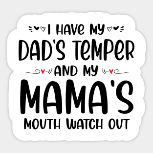 I Have My Dad's Temper and My Mama's Mouth Watch Out Sticker